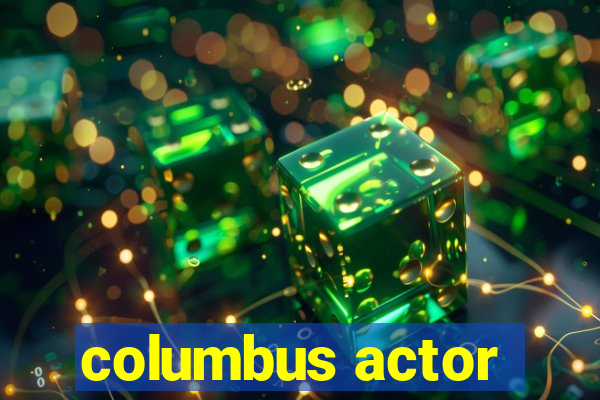 columbus actor