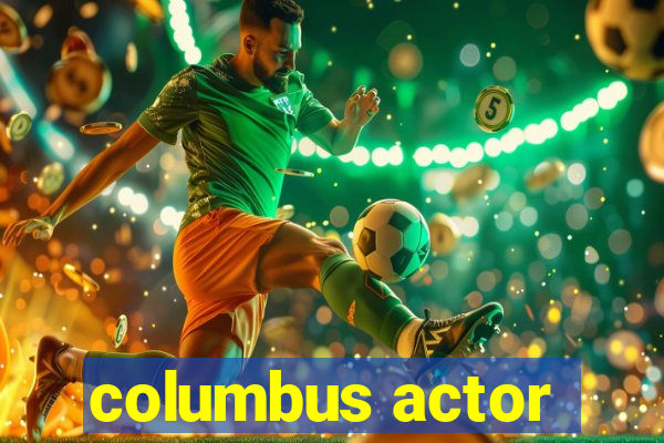 columbus actor