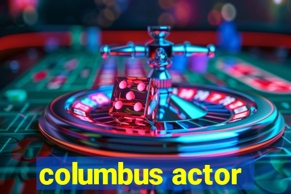 columbus actor