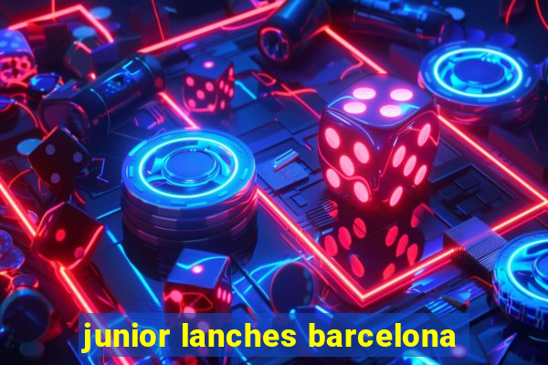 junior lanches barcelona