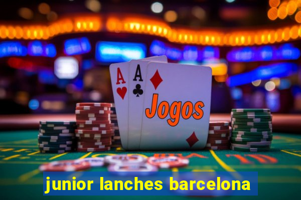 junior lanches barcelona