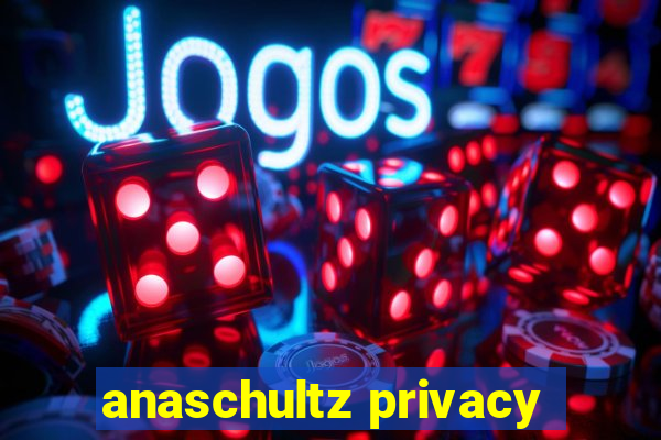 anaschultz privacy