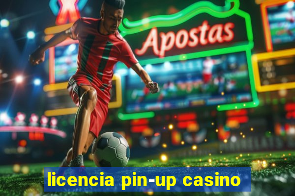 licencia pin-up casino