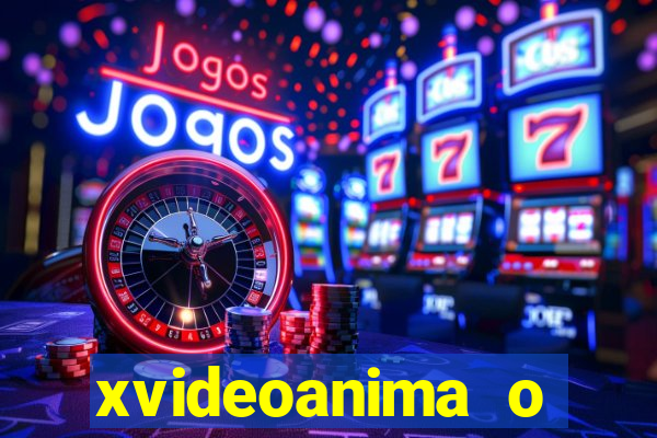 xvideoanima  o