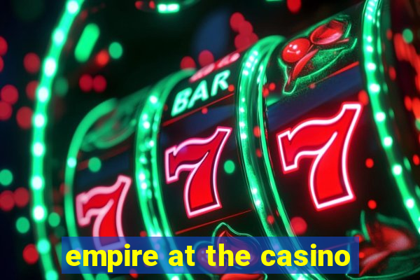 empire at the casino