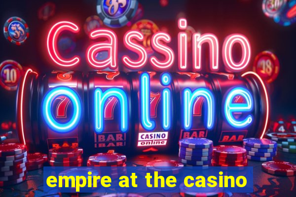 empire at the casino