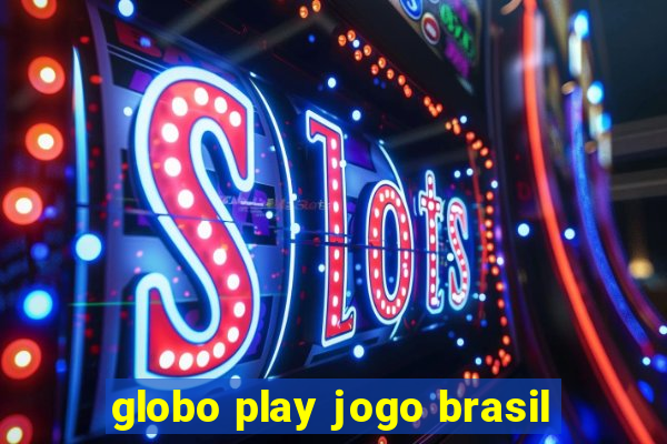 globo play jogo brasil