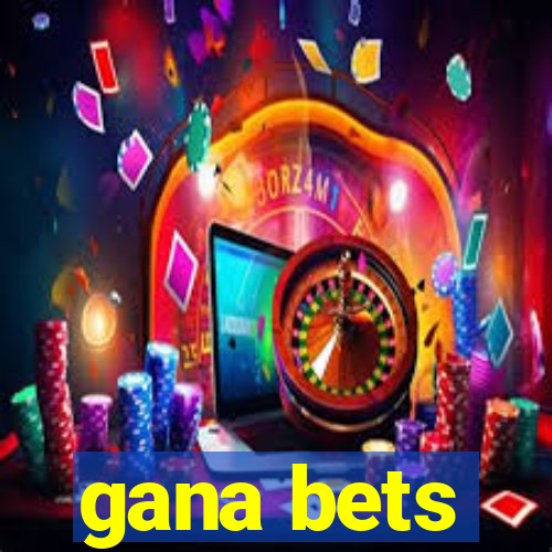 gana bets