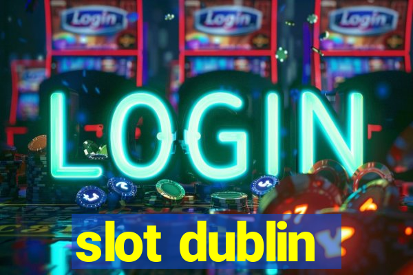 slot dublin