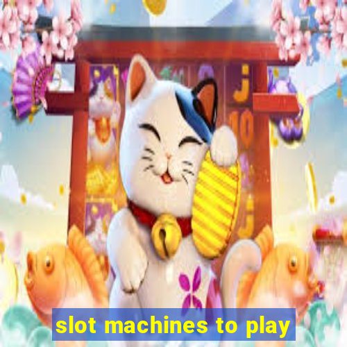 slot machines to play