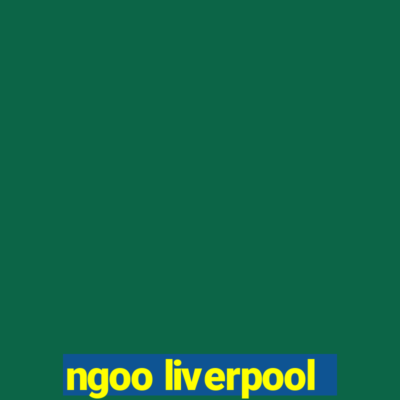 ngoo liverpool