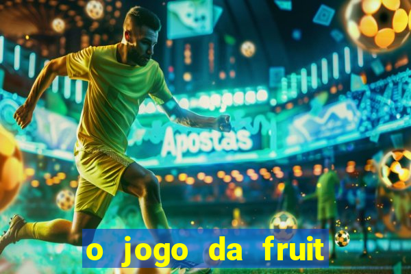 o jogo da fruit paga mesmo