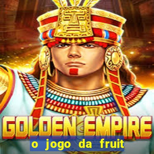 o jogo da fruit paga mesmo