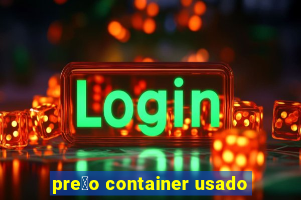 pre莽o container usado