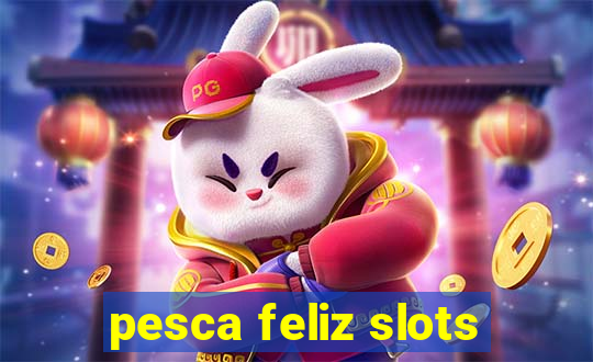 pesca feliz slots