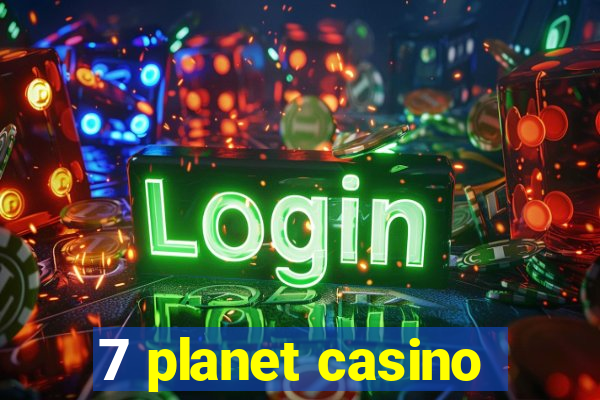 7 planet casino