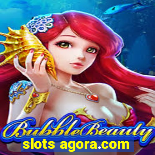 slots agora.com