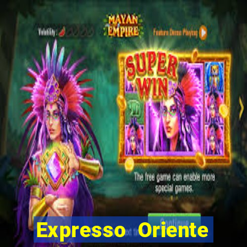 Expresso Oriente rota atual