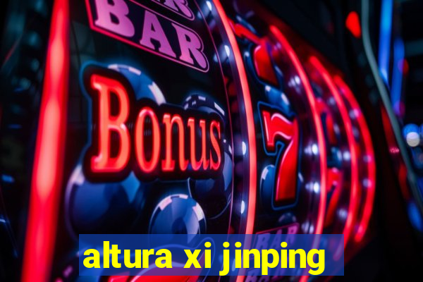 altura xi jinping