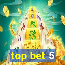 top bet 5