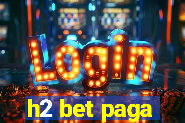 h2 bet paga