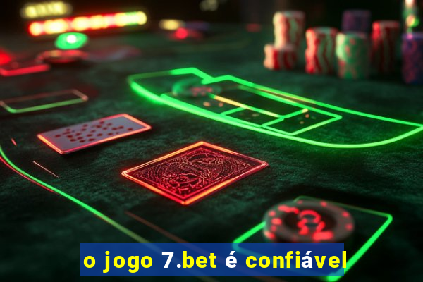 o jogo 7.bet é confiável