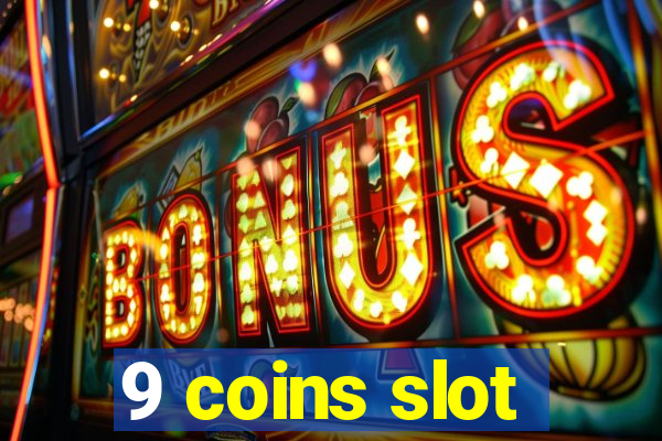 9 coins slot