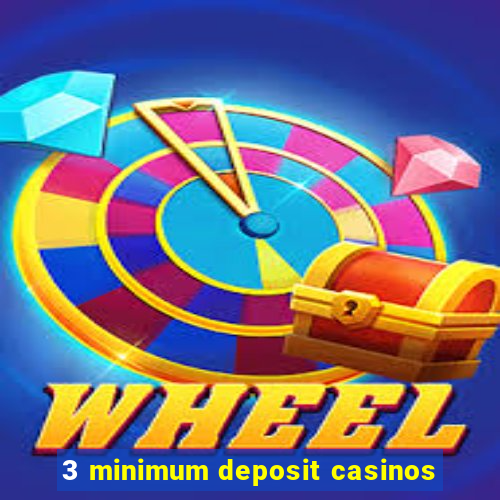 3 minimum deposit casinos