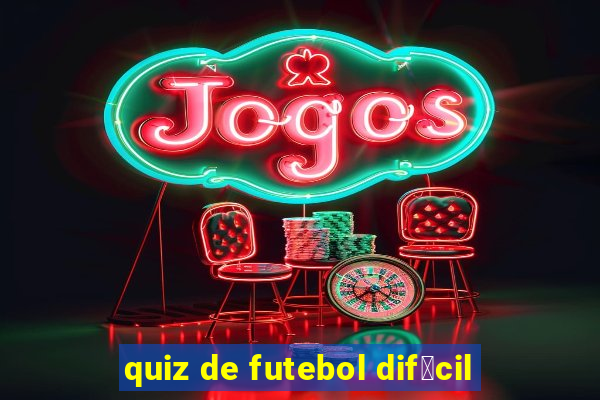 quiz de futebol dif铆cil