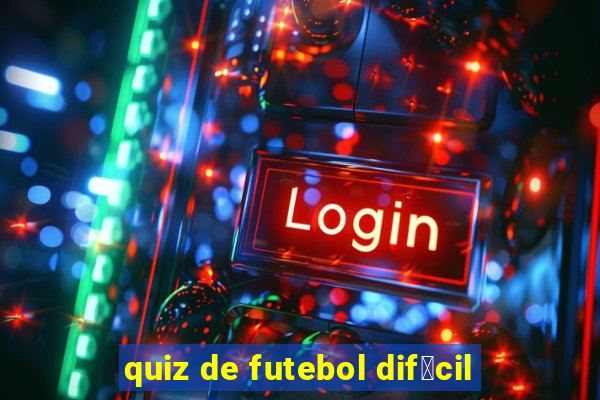 quiz de futebol dif铆cil