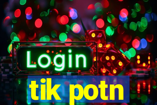 tik potn