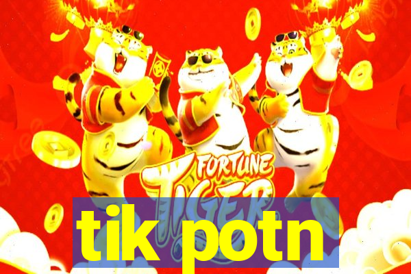 tik potn