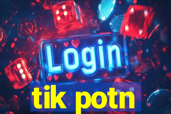 tik potn