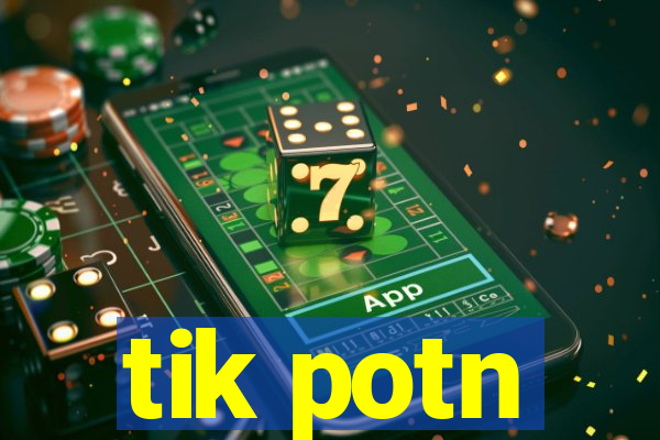 tik potn