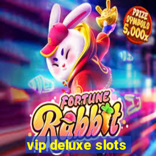 vip deluxe slots