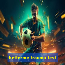 betterme trauma test