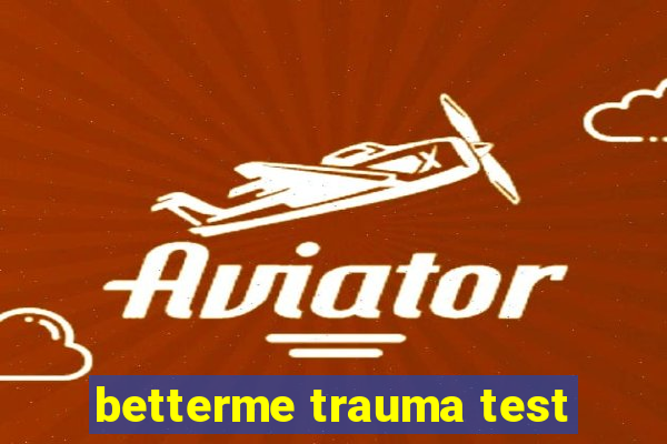 betterme trauma test