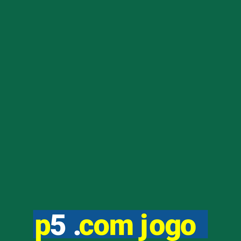 p5 .com jogo