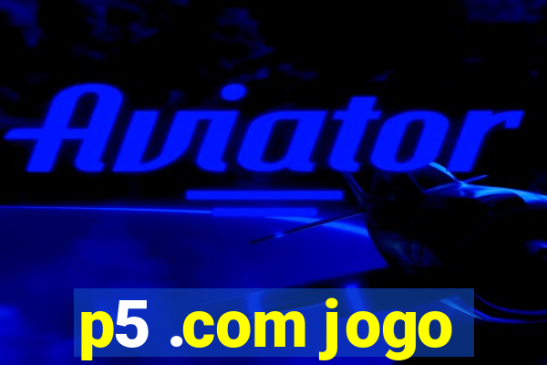 p5 .com jogo