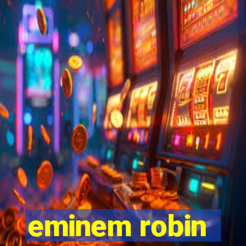 eminem robin