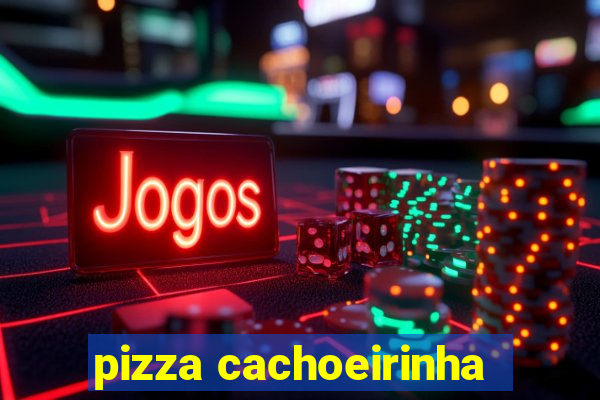 pizza cachoeirinha