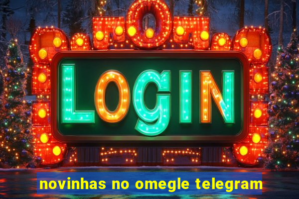 novinhas no omegle telegram