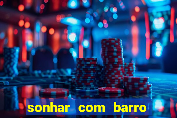 sonhar com barro jogo do bicho