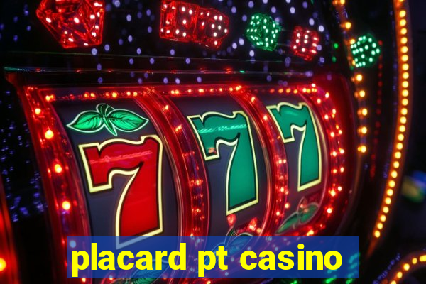 placard pt casino