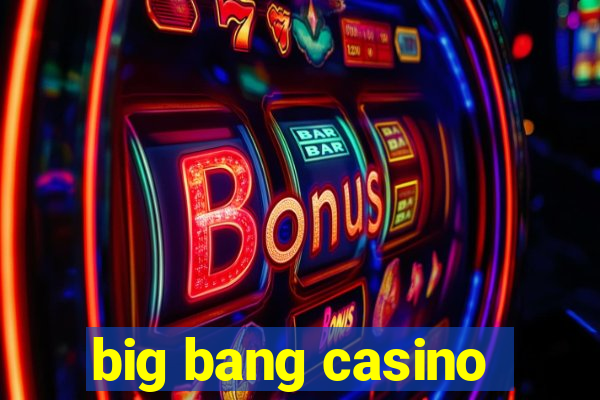 big bang casino