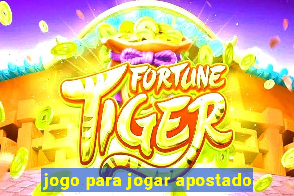 jogo para jogar apostado