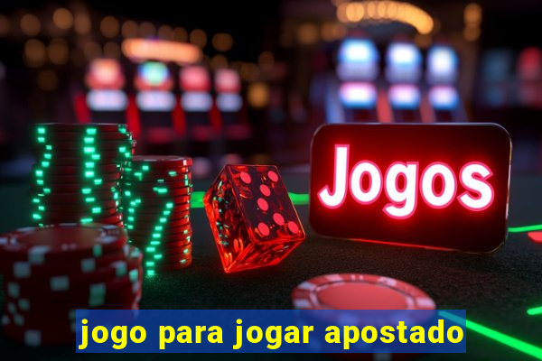 jogo para jogar apostado