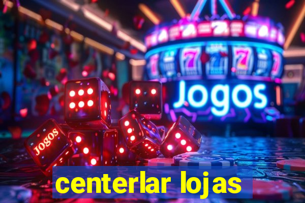 centerlar lojas