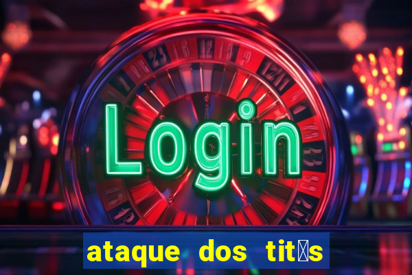 ataque dos tit茫s filme online dublado