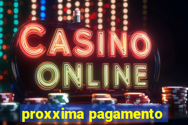 proxxima pagamento